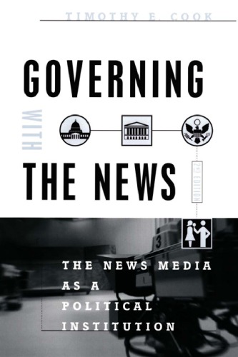 Governing With The News The News Media As A Political Institution 2 Ed Repr Cook