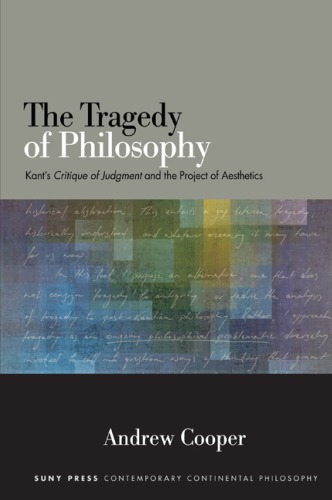 The Tragedy Of Philosophy Kants Critique Of Judgment And The Project Of Aesthetics Cooper