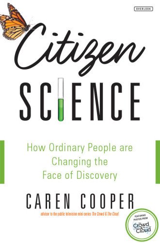 Citizen Science How Ordinary People Are Changing The Face Of Discovery Caren Cooper