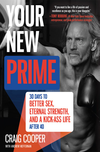 Your New Prime 30 Days To Better Sex Eternal Strength And A Kickass Life After 40 First Edition Cooper