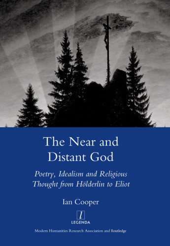 The Near And Distant God Poetry Idealism And Religious Thought From Holderlin To Eliot First Edition Cooper
