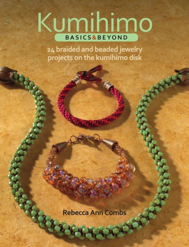 Kumihimo Basics And Beyond 24 Braided And Beaded Jewelry Projects On The Kumihimo Disk Combs