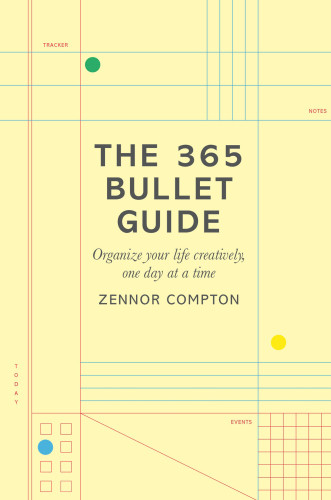 The 365 Bullet Guide Organize Your Life Creatively One Day At A Time Compton