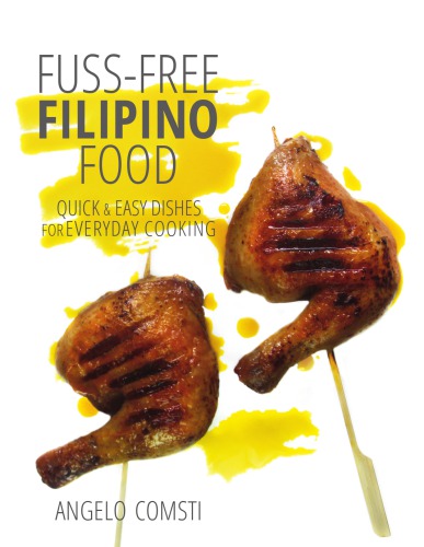 Fussfree Filipino Food Quick Easy Dishes For Everyday Cooking Angelo Comsti