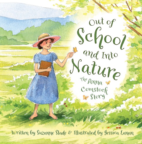 Out Of School And Into Nature The Anna Comstock Story Comstock