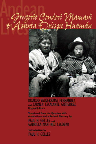 Andean Lives Gregorio Condori Mamani And Asunta Quispe Huamn 1st Ed Condori Mamani
