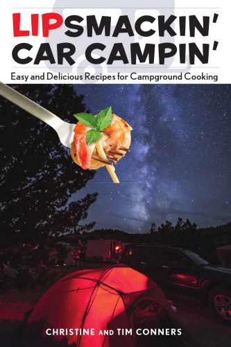 Lipsmackin Car Campin Easy And Delicious Recipes For Campground Cooking Conners