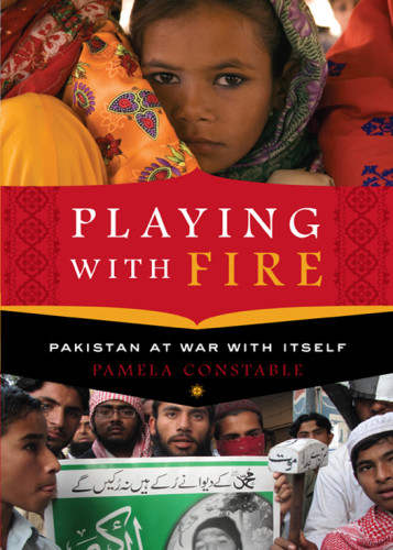 Playing With Fire Pakistan At War With Itself Constable Pamela