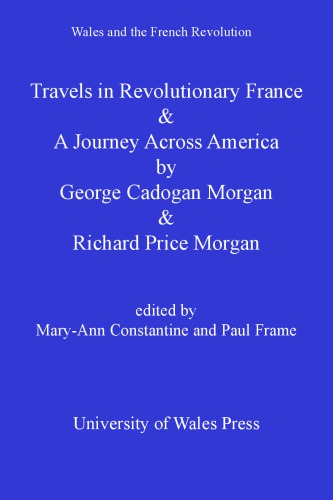 Travels In Revolutionary France And A Journey Across America George Cadogan Morgan And Richard Price Morgan Constantine