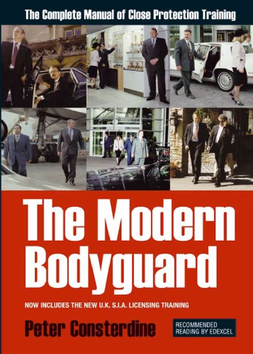 The Modern Bodyguard The Manual Of Close Protection Training 2nd Rev Ed Consterdine