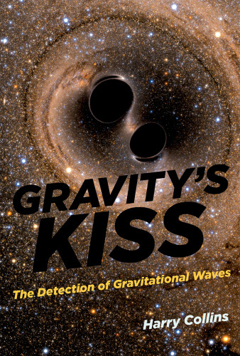 Gravitys Kiss The Detection Of Gravitational Waves Collins