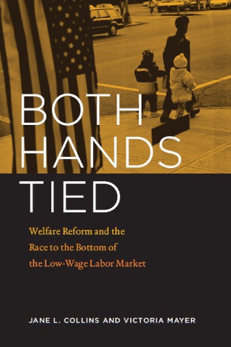 Both Hands Tied Welfare Reform And The Race To The Bottom In The Lowwage Labor Market Collins