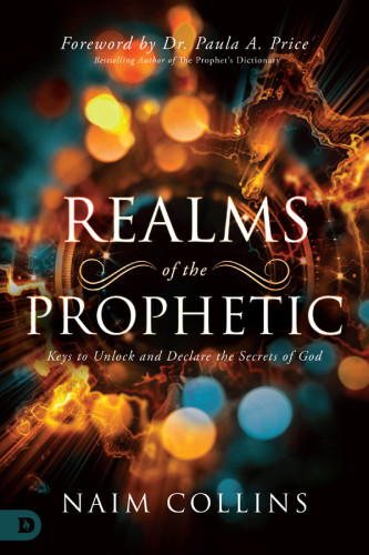 Realms Of The Prophetic Keys To Unlock And Declare The Secrets Of God Collins