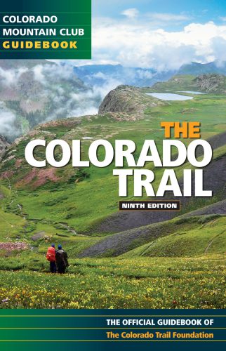 The Colorado Trail The Official Guidebook Of The Colorado Trail Foundation Ninth Edition Colorado Mountain Club