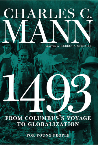 1493 For Young People From Columbuss Voyage To Globalization Charles C Mann Adapted By Rebecca Stefoff
