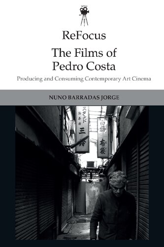 Refocus The Films Of Pedro Costa Producing And Consuming Contemporary Art Cinema Jorge Nuno Barradas