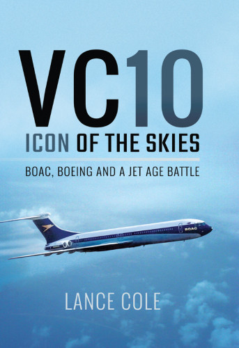 Vc10 Icon Of The Skies Boac Boeing And A Jet Age Battle Cole