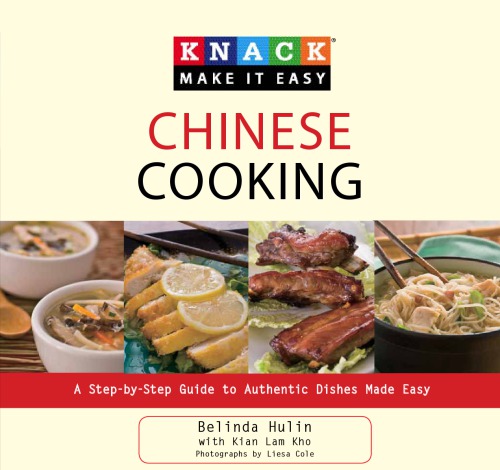 Chinese Cooking A Stepbystep Guide To Authentic Dishes Made Easy Belinda Hulin Kian Lam Kho Liesa Cole Knack