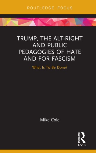 Trump The Altright And Public Pedagogies Of Hate And For Fascism What Is To Be Done Cole