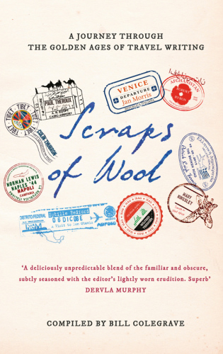 Scraps Of Wool A Journey Through The Golden Age Of Travel Writing Colegrave