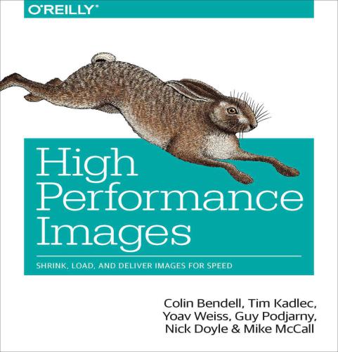 High Performance Images Colin Bendell Tim Kadlec Yoav Weiss Guy Podjarny