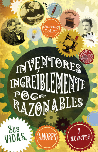 Inventores Increblemente Poco Razonables Sus Vidas Amores Y Muertes 1st Edition Coller