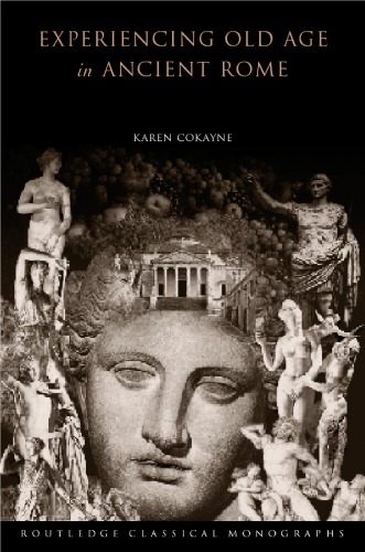 Experiencing Old Age In Ancient Rome Karen Cokayne