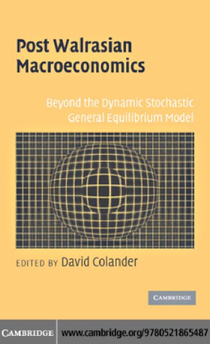Post Walrasian Macroeconomics Beyond The Dynamic Stochastic General Equilibrium Model Colander