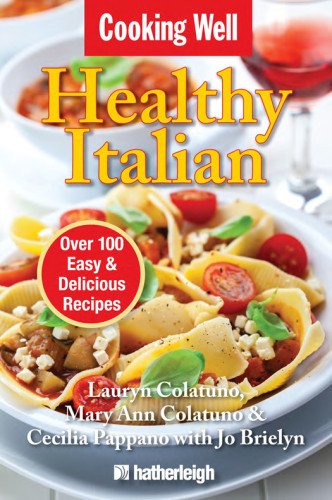 Cooking Well Healthy Italian Over 100 Easy Delicious Recipes Colatuno