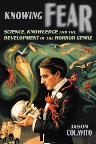Knowing Fear Science Knowledge And The Development Of The Horror Genre Jason Colavito