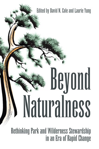 Beyond Naturalness Rethinking Park And Wilderness Stewardship In An Era Of Rapid Change David N Cole