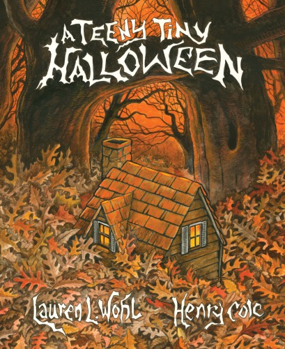 A Teeny Tiny Halloween Illustrated By Henry Cole Cole Henrywohl