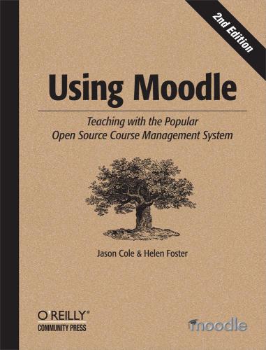 Using Moodle Teaching With The Popular Open Source Course Management System 2nd Ed Cole