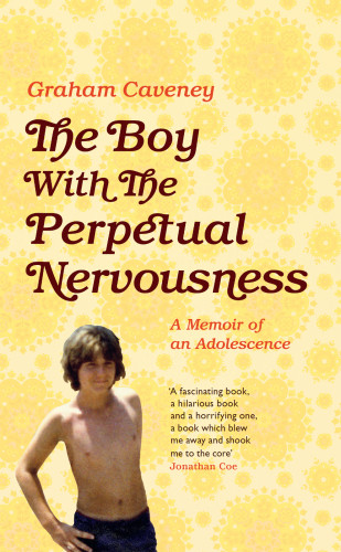The Boy With The Perpetual Nervousness A Memoir Of An Adolescence Caveney