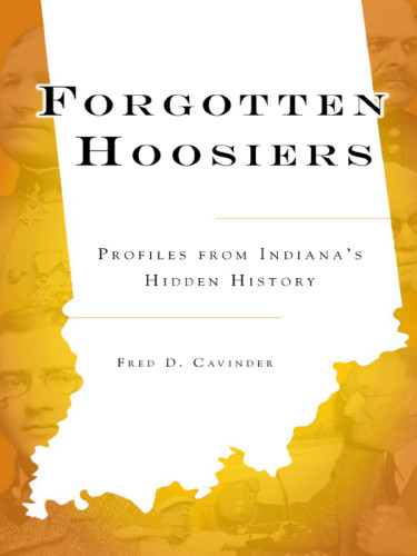 Forgotten Hoosiers Profiles From Indianas Hidden History Cavinder