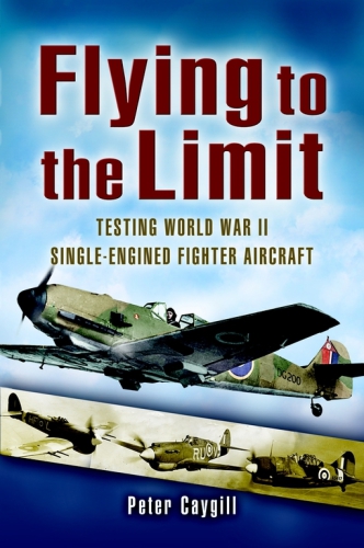 Flying To The Limit Testing World War Ii Singleengined Fighter Aircraft Caygill