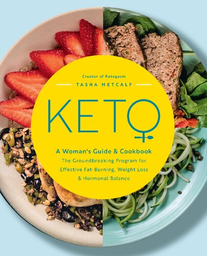 Keto A Womans Guide And Cookbook The Groundbreaking Program For Effective Fatburning Weight Loss Hormonal Balance Tasha Metcalf