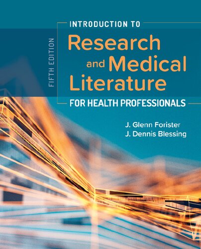 Introduction To Research And Medical Literature For Health Professionals 5th Edition J Dennis Blessing Editor J Glenn Forister Editor