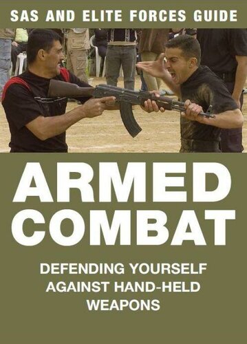 Armed Combat Defending Yourself Against Handheld Weapons Sas And Elite Forces Guide Martin J Dougherty