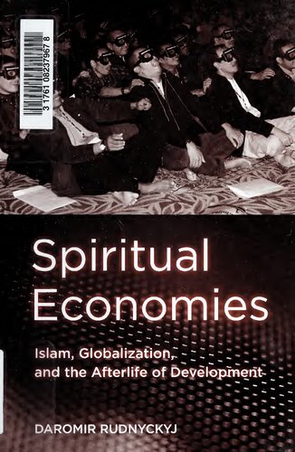 Spiritual Economies Islam Globalization And The Afterlife Of Development Daromir Rudnyckyj
