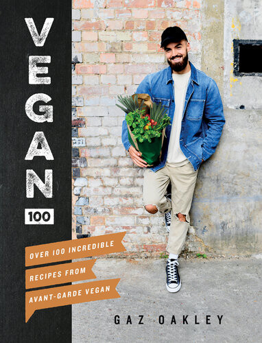 Vegan 100 Over 100 Incredible Recipes From Avantgarde Vegan Gaz Oakley