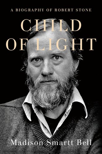 Child Of Light A Biography Of Robert Stone Madison Smartt Bell