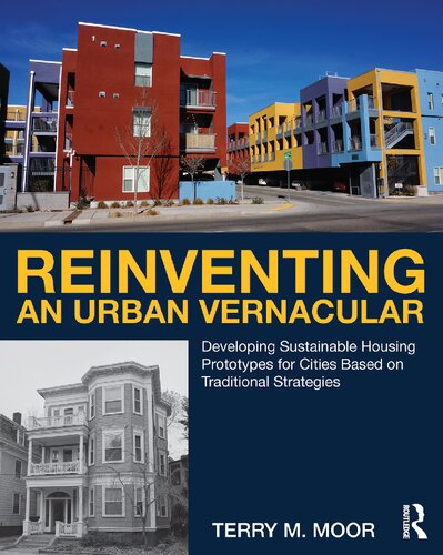 Reinventing An Urban Vernacular Developing Sustainable Housing Prototypes For Cities Based On Traditional Strategies 1st Edition Terry Moor
