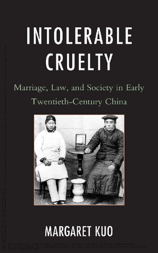 Intolerable Cruelty Marriage Law And Society In Early Twentiethcentury China Margaret Kuo