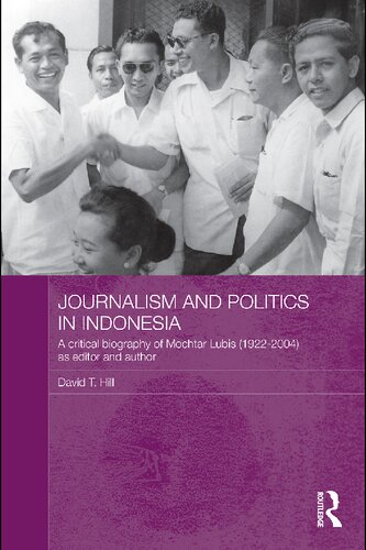 Journalism And Politics In Indonesia A Critical Biography Of Mochtar Lubis 19222004 As Editor And Author David T Hill