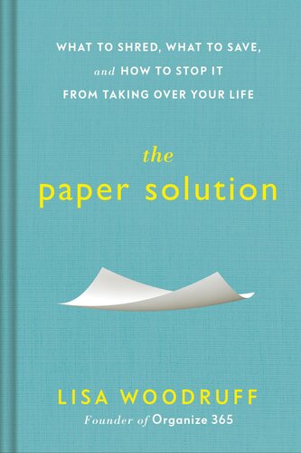 The Paper Solution What To Shred What To Save And How To Stop It From Taking Over Your Life Lisa Woodruff