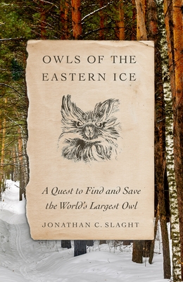 Owls Of The Eastern Ice Jonathan C Slaght