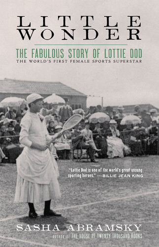 Little Wonder The Fabulous Story Of Lottie Dod The Worlds First Female Sports Superstar Sasha Abramsky