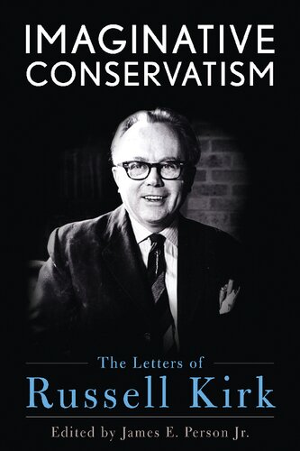 Imaginative Conservatism The Letters Of Russell Kirk James E Person Jr