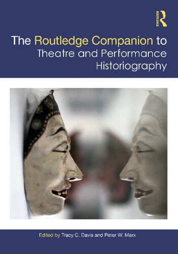 The Routledge Companion To Theatre And Performance Historiography Routledge Companions 1st Edition Tracy C Davis Editor